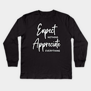 Expect nothing, Appreciate everything shirt Kids Long Sleeve T-Shirt